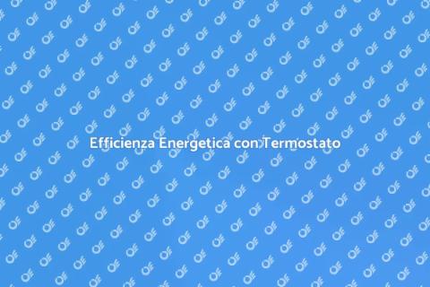 Termostato con Sonda: Comfort e Risparmio