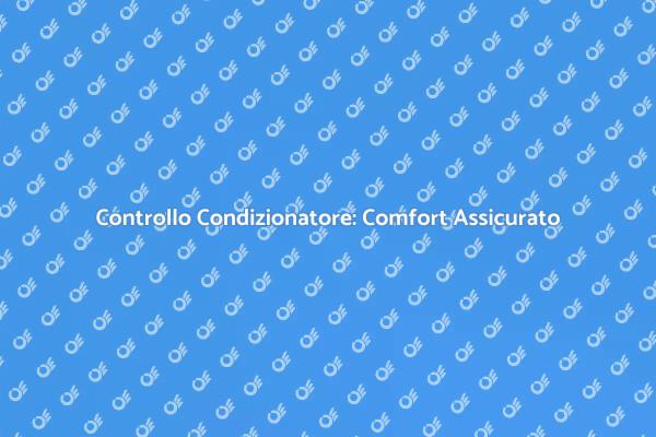 Mantieni il Tuo Condizionatore in Forma