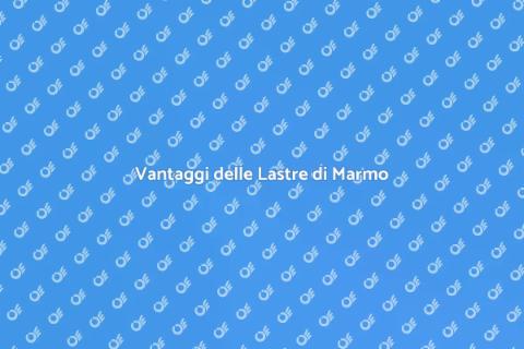 Lastra di Marmo: Vantaggi e Storia