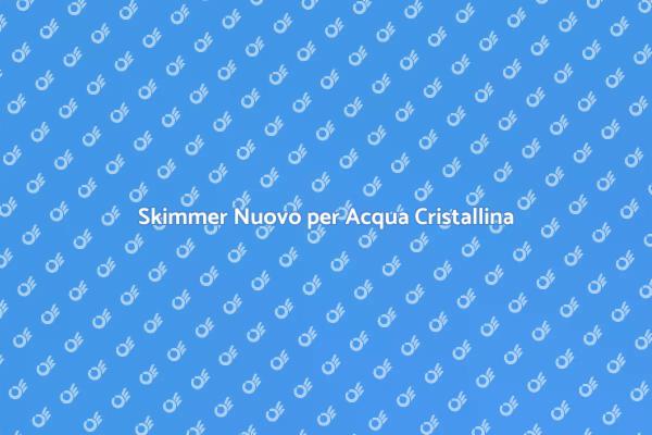 Skimmer: Rinnova per Acqua Pulita