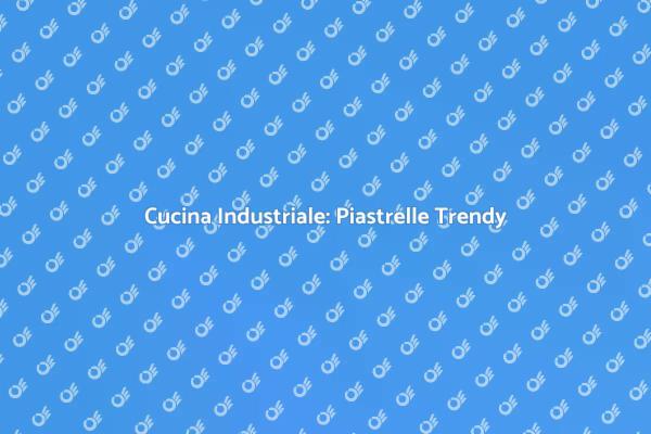 Trasforma la tua Cucina con Piastrelle