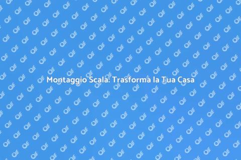 Montaggio Scala: Ristrutturazione Casa