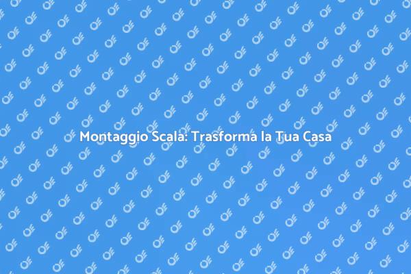 Montaggio Scala: Guida alla Ristrutturazione