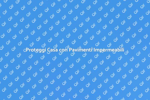 Vantaggi dell'Impermeabilizzazione Pavimenti