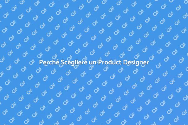 L'Essenziale Ruolo del Product Designer