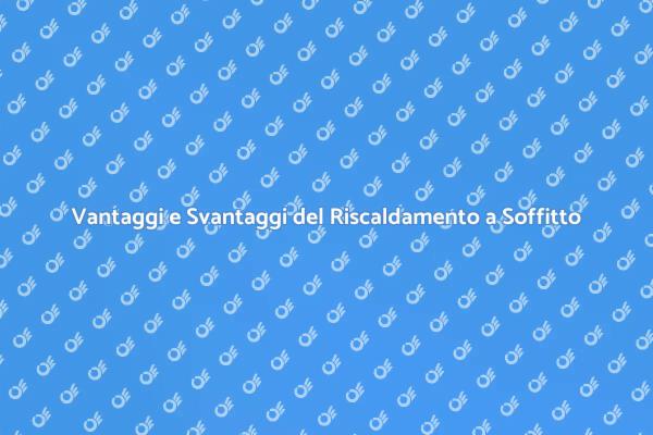 Riscaldamento a Soffitto: Pro e Contro
