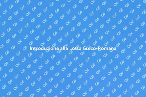 Lezione di Lotta Greco-Romana