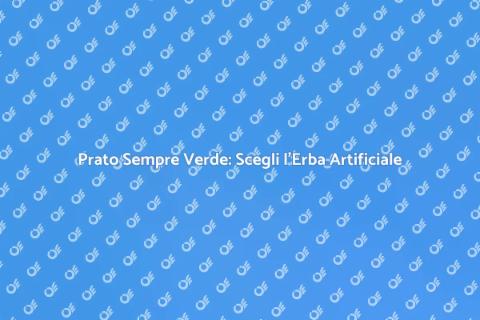 Erba Artificiale: Verde Sempre Perfetto