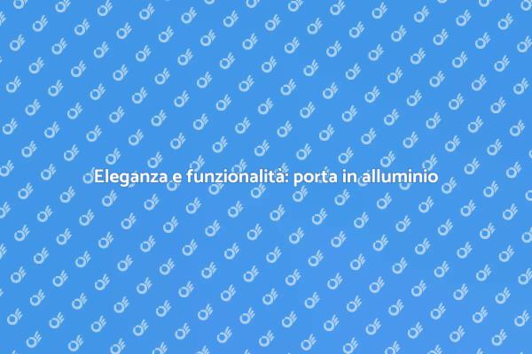 Porta in alluminio: stile e resistenza
