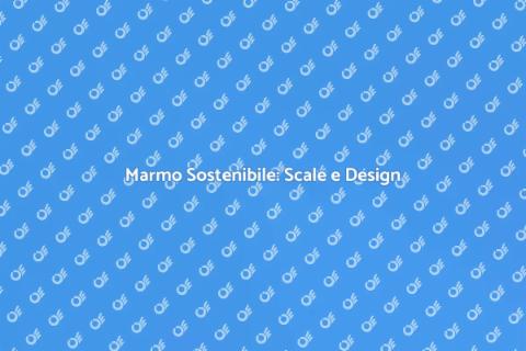 Scale in Marmo e Sostenibilità