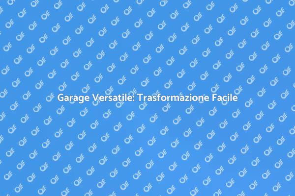 Trasforma il Tuo Garage in Spazio Funzionale