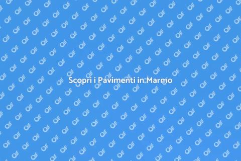 Pavimenti in Marmo: Bellezza e Stile