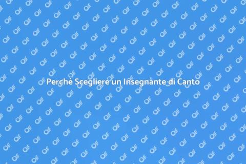 Insegnante di Canto: Scegliere il Migliore