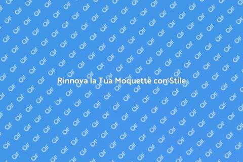 Ricambio Moquette: Rinnova il Tuo Spazio