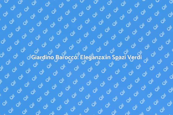 Trasforma il Tuo Giardino in Stile Barocco