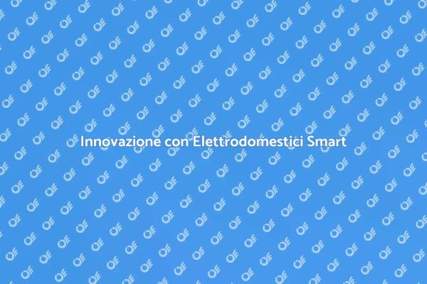 Elettrodomestici Smart: Comfort e Innovazione