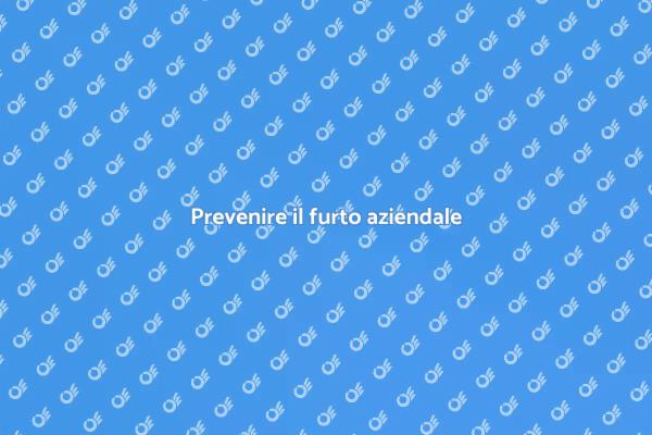 Come fermare il furto aziendale