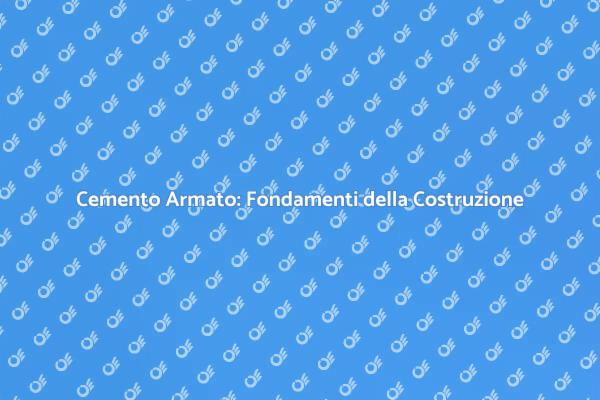 Cemento Armato: Fondamenta di Innovazione