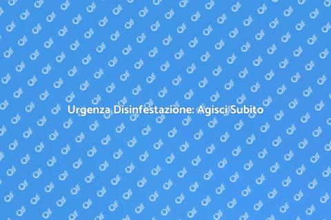 Disinfestazione d'Emergenza Necessaria