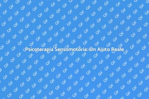 Chiamare uno Psicoterapeuta Sensomotorio