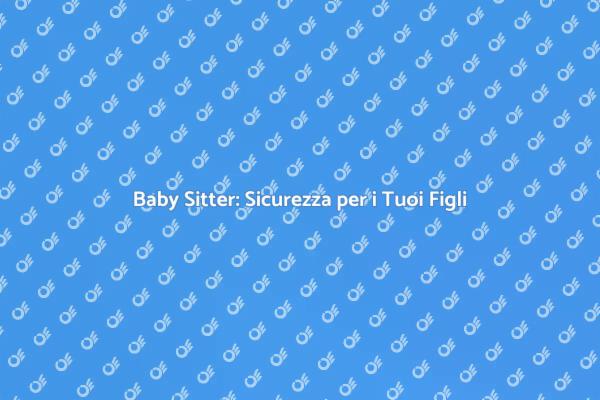 Baby Sitter: La Soluzione per Genitori