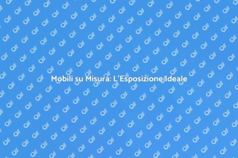 Esposizione Mobili su Misura in Negozio