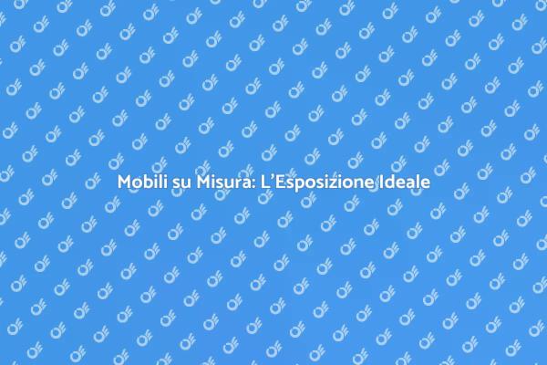 Mobili su Misura: Perché Sceglierli?