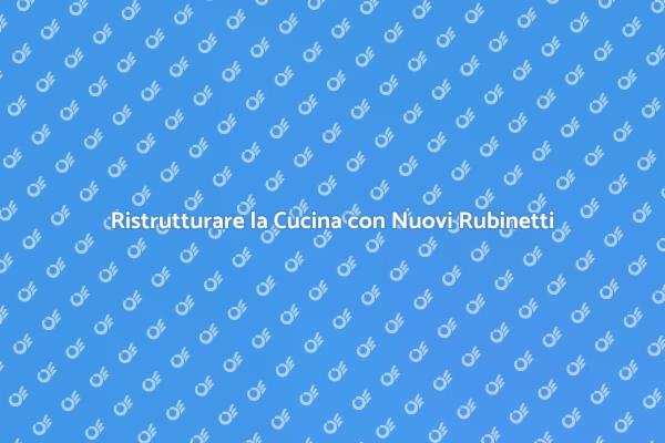 Rinnovare la Cucina con Rubinetti Nuovi