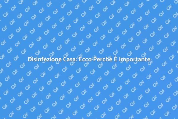 Rendi la tua Casa Sicura e Salubre