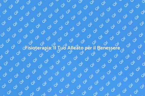 Trattamento Fisioterapico per il Benessere