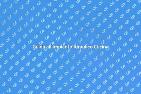 Impianto Idraulico in Cucina: Guida