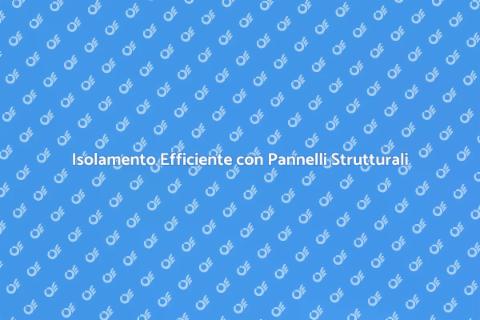 Pannelli Isolanti Strutturali Innovativi