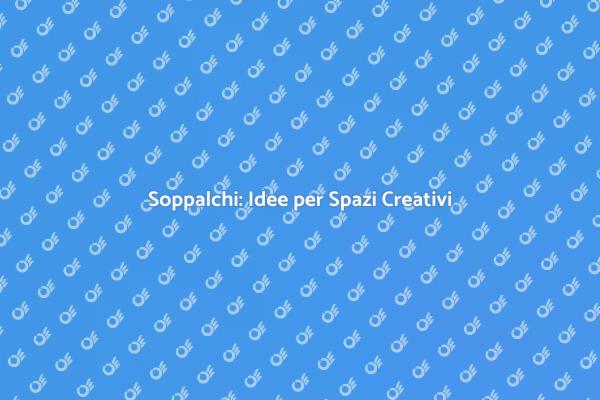 Soppalchi: Trasforma i Tuoi Spazi