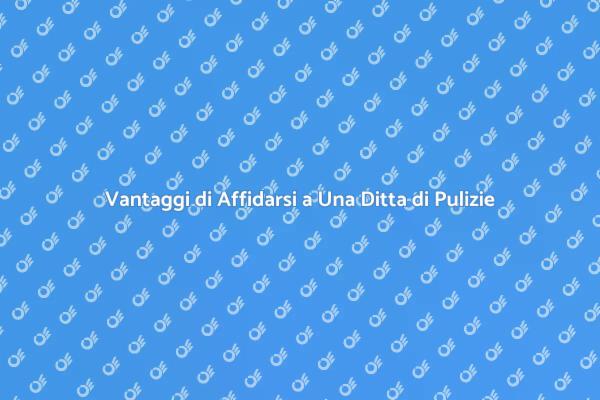 Ditta di Pulizie: Semplifica la Tua Vita