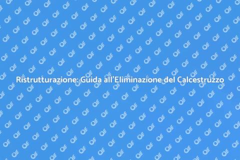 Ristrutturazione: Eliminare il Calcestruzzo