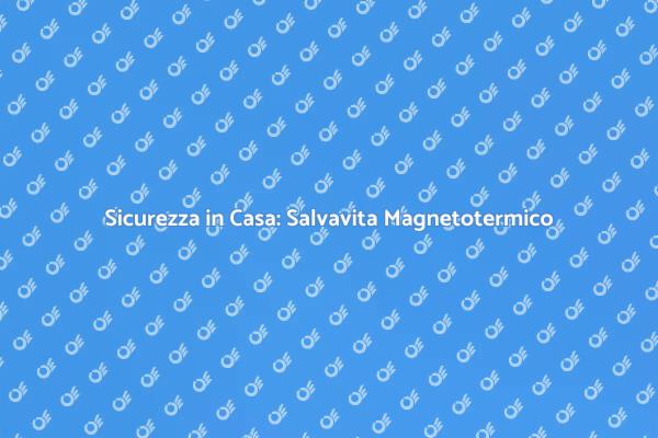 Proteggi la Tua Casa con il Salvavita