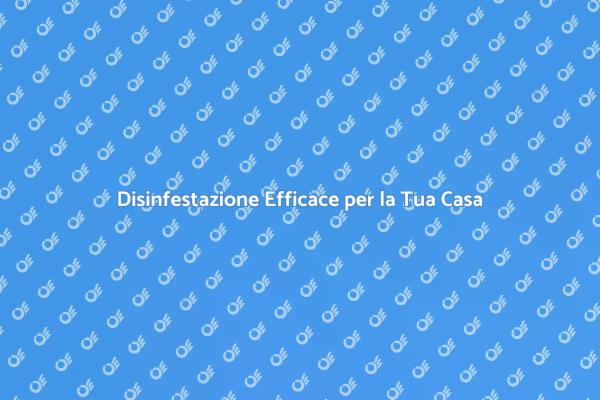 Proteggi la Tua Casa dalla Disinfestazione