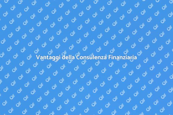 Consulenza Finanziaria: Il Tuo Vantaggio