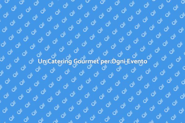 Trasforma il tuo Evento con un Catering Gourmet