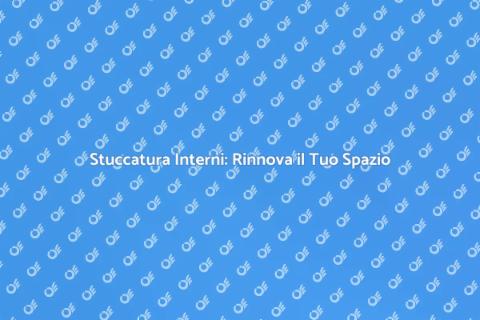Stuccare gli Interni: Guida Completa