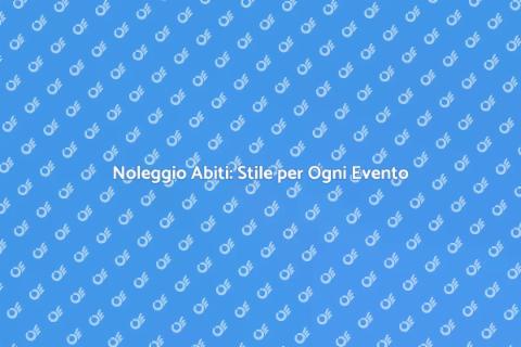 Noleggiare Abiti per Eventi di Moda