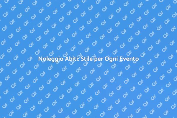 Scopri il Noleggio di Abiti per Moda