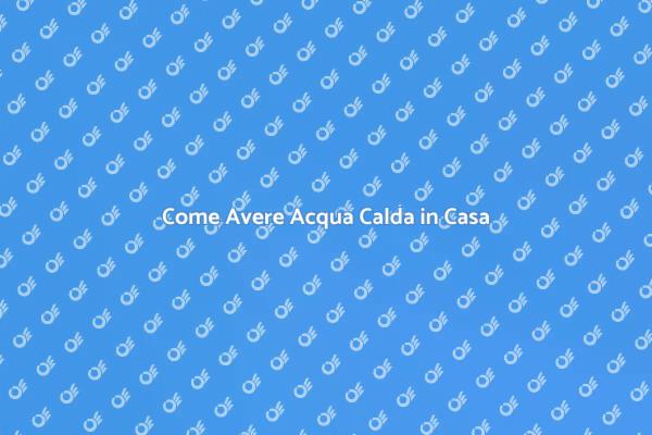 Guida all'Acqua Calda in Casa