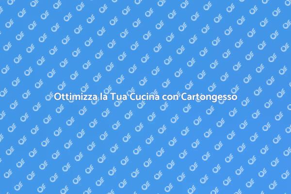 Trasforma la Cucina con Cartongesso