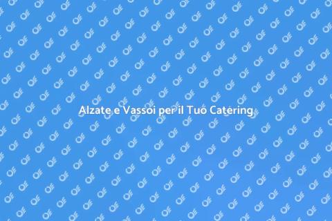 Noleggio Alzate e Vassoi Catering