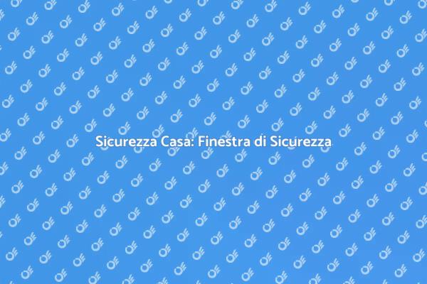 Installazione Finestra di Sicurezza
