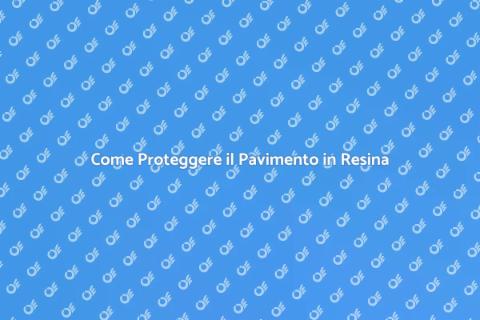 Protezione Pavimento in Resina: Guida