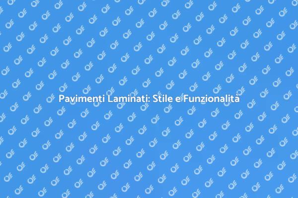 Pavimenti Laminati: Eleganza e Praticità
