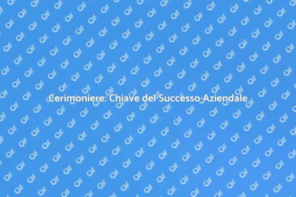 Il Cerimoniere: Un Must per Eventi Aziendali