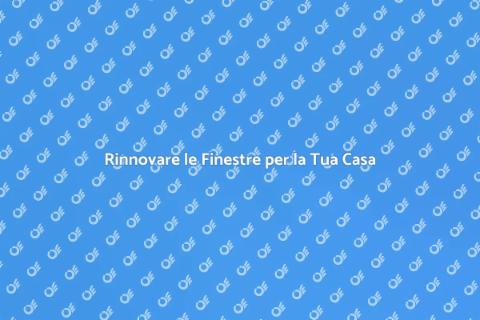 Sostituzione Finestra: Sicurezza e Comfort